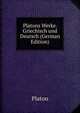 Platons Werke. Griechisch und Deutsch (German Edition), Plato Plato 