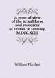 A general view of the actual force and resources of France in January, M.DCC.XCIII, William Playfair 