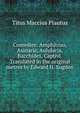 Comedies: Amphitruo, Asinaria, Aulularia, Bacchides, Captivi. Translated in the original metres by Edward H. Sugden, Titus Maccius Plautus 