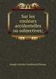 Sur les couleurs accidentelles ou subjectives;, Joseph Antoine Ferdinand Plateau 