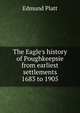 The Eagle's history of Poughkeepsie from earliest settlements 1683 to 1905, Edmund Platt 