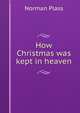 How Christmas was kept in heaven, Norman Plass 