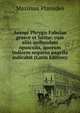 Aesopi Phrygis Fabulae graece et latine: cum aliis quibusdam opusculis, quorum indicem sequens pagella indicabit (Latin Edition), Maximus Planudes 