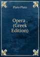 Opera . (Greek Edition), Plato Plato 