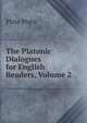 The Platonic Dialogues for English Readers, Volume 2, Plato Plato 
