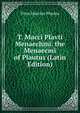 T. Macci Plavti Menaechmi. the Menaecmi of Plautus (Latin Edition), Titus Maccius Plautus 