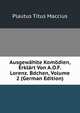 Ausgewahlte Komodien, Erklart Von A.O.F. Lorenz. Bdchen, Volume 2 (German Edition), Titus Maccius Plautus 