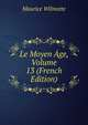Le Moyen Age, Volume 13 (French Edition), Maurice Wilmotte 