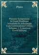 Platonis Symposium: In Usum Studiosae Iuventutis Et Scholarum Cum Commentario Critico, Volumes 1-2 (Ancient Greek Edition), Plato 