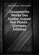 Gesammelte Werke Des Grafen August Von Platen . (German Edition), August Platen-Hallermunde 