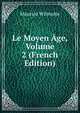 Le Moyen Age, Volume 2 (French Edition), Maurice Wilmotte 