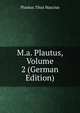 M.a. Plautus, Volume 2 (German Edition), Plautus Titus Maccius 
