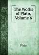 The Works of Plato, Volume 6, Plato 