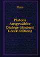 Platons Ausgewahlte Dialoge (Ancient Greek Edition), Plato 