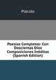 Poesias Completas: Con Doscientas Diez Composiciones Ineditas (Spanish Edition), Placido 