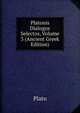 Platonis Dialogos Selectos, Volume 3 (Ancient Greek Edition), Plato 