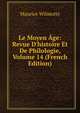 Le Moyen ?ge: Revue D'histoire Et De Philologie, Volume 14 (French Edition), Maurice Wilmotte 