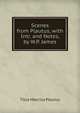 Scenes from Plautus, with Intr. and Notes, by W.P. James, Titus Maccius Plautus 