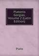Platonis Gorgias, Volume 2 (Latin Edition), Plato 