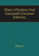 Plato's Ph?drus Und Gastmahl (German Edition), Plato 