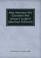 Was Machen Wir Christen Mit Unsern Juden? (German Edition), Karl Heinrich Christian Plath 