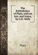 The Euthydemus of Plato, with an Intr. and Notes, by G.H. Wells, Plato 