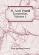 M. Accii Plauti Comoedi?, Volume 5, Titus Maccius Plautus 
