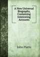 A New Universal Biography, Containing Interesting Accounts, John Platts 