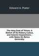 The Holy Coat of Treves: A Sketch of Its History, Cultus, and Solemn Expositions ; with Notes On Relics Generally, Edward A. Plater 