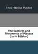 The Captives and Trinummus of Plautus (Latin Edition), Titus Maccius Plautus 