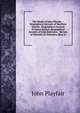 The Works of John Playfair .: Biographical Account of Matthew Stewart. Biographical Account of James Hutton. Biographical Account of John Robinson. . Review of Mechain Et Delambre, Base D, John Playfair 