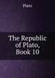 The Republic of Plato, Book 10, Plato 