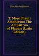 T. Macci Plauti Amphitruo: The Amphitruo of Plautus (Latin Edition), Plautus Titus Maccius 