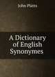 A Dictionary of English Synonymes ., John Platts 