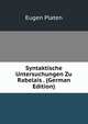 Syntaktische Untersuchungen Zu Rabelais . (German Edition), Eugen Platen 