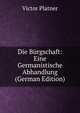 Die Burgschaft: Eine Germanistische Abhandlung (German Edition), Victor Platner 