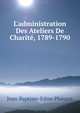 L'administration Des Ateliers De Charit?, 1789-1790, Jean-Baptiste-Edme Plaisant 