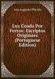 Luz Coada Por Ferros: Escriptos Originaes (Portuguese Edition), Ana Augusta Placido 