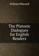 The Platonic Dialogues for English Readers, William Whewell 