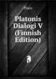Platonis Dialogi V (Finnish Edition), Plato 
