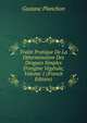 Trait? Pratique De La D?termination Des Drogues Simples D'origine V?g?tale, Volume 1 (French Edition), Gustave Planchon 