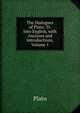 The Dialogues of Plato: Tr. Into English, with Analyses and Introductions, Volume 1, Plato 