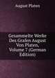 Gesammelte Werke Des Grafen August Von Platen, Volume 7 (German Edition), August Platen 