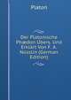 Der Platonische Ph?don Ubers. Und Erklart Von F. A. Nusslin (German Edition), Plato 