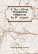 T. Macci Plauti Trinummus with Notes by W. Wagner, Titus Maccius Plautus 