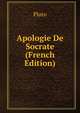 Apologie De Socrate (French Edition), Plato 