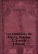 Les Comedies De Plaute, Volume 2 (French Edition), Titus Maccius Plautus 