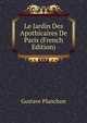 Le Jardin Des Apothicaires De Paris (French Edition), Gustave Planchon 