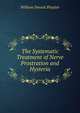 The Systematic Treatment of Nerve Prostration and Hysteria, William Smoult Playfair 