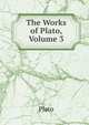 The Works of Plato, Volume 3, Plato 